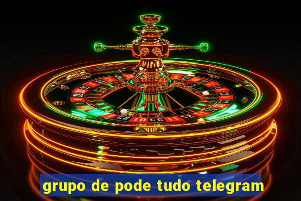 grupo de pode tudo telegram